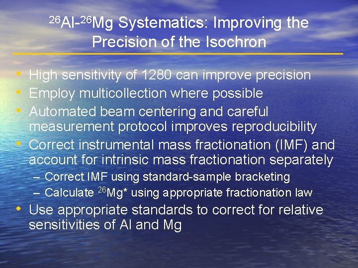26 Al-26 Mg Systematics: Improving the Precision of the Isochron • High sensitivity of