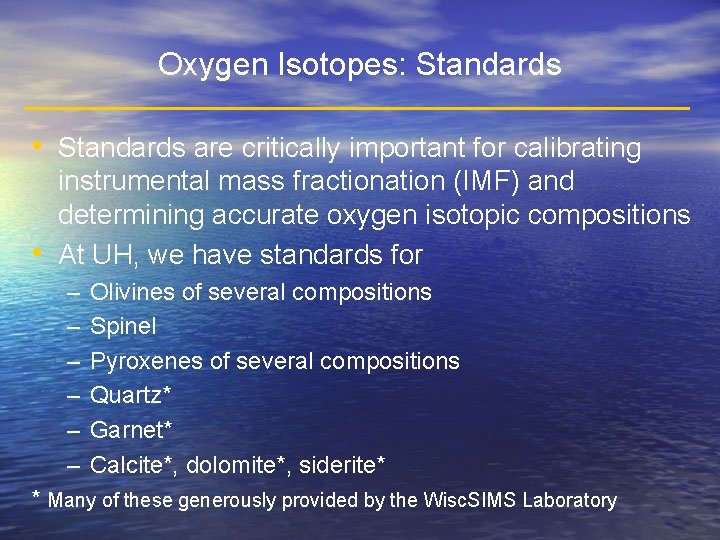 Oxygen Isotopes: Standards • Standards are critically important for calibrating • instrumental mass fractionation