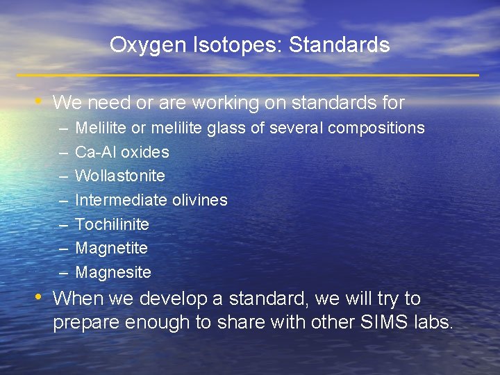 Oxygen Isotopes: Standards • We need or are working on standards for – –