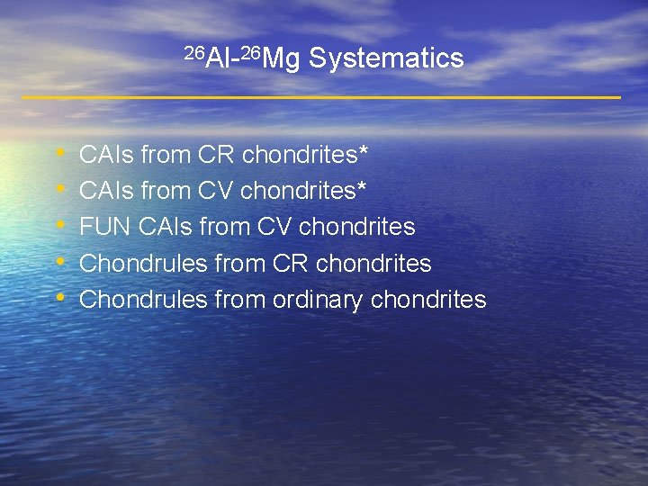 26 Al-26 Mg • • • Systematics CAIs from CR chondrites* CAIs from CV