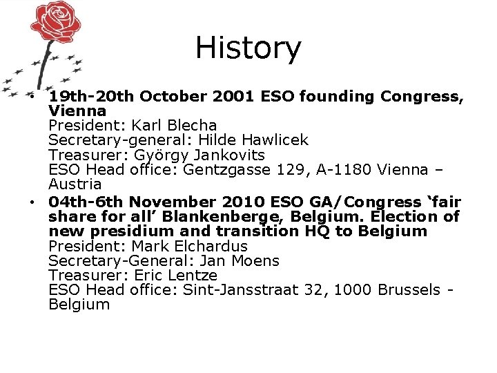 History • 19 th-20 th October 2001 ESO founding Congress, Vienna President: Karl Blecha