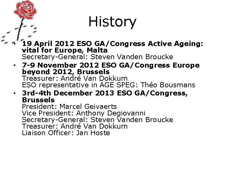 History • 19 April 2012 ESO GA/Congress Active Ageing: vital for Europe, Malta Secretary-General: