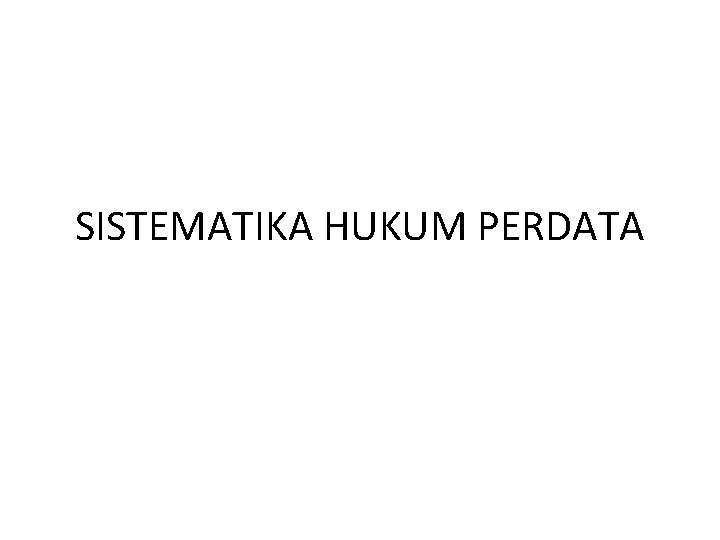 SISTEMATIKA HUKUM PERDATA 