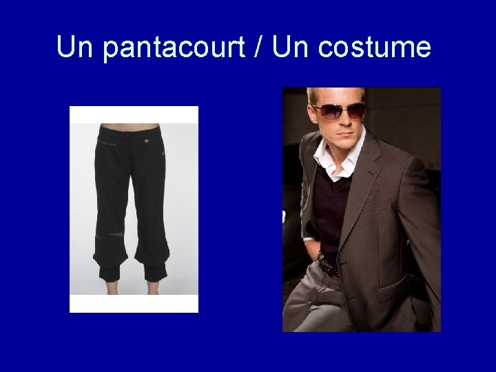 Un pantacourt / Un costume 