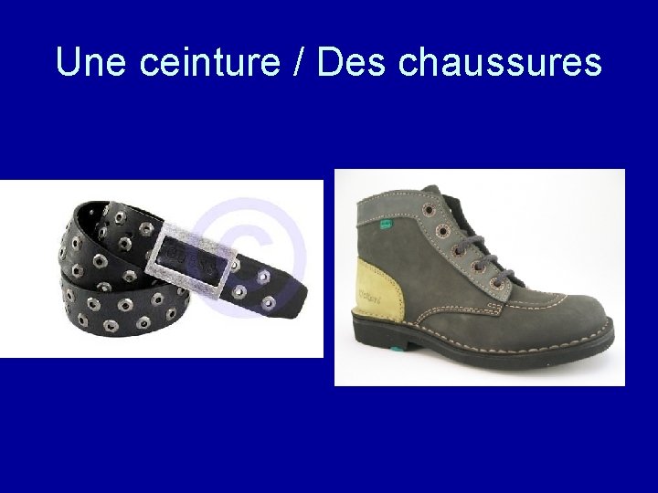 Une ceinture / Des chaussures 