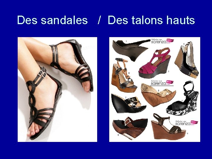 Des sandales / Des talons hauts 