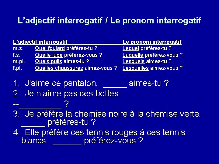 L’adjectif interrogatif / Le pronom interrogatif L’adjectif interrogatif m. s. Quel foulard préfères-tu ?