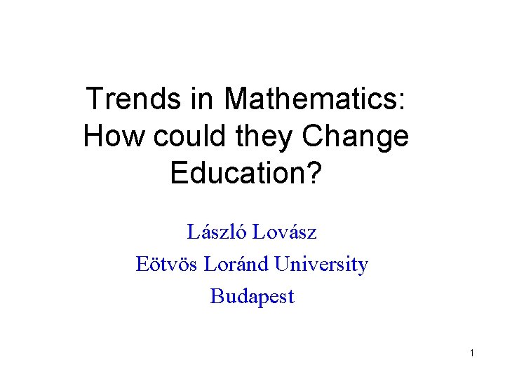 They Changed Math Trends in Mathematics How could they Change Education