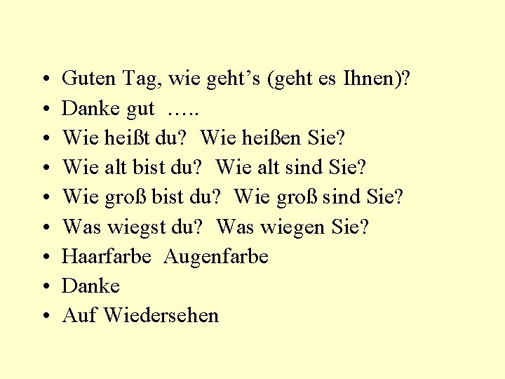  • • • Guten Tag, wie geht’s (geht es Ihnen)? Danke gut ….