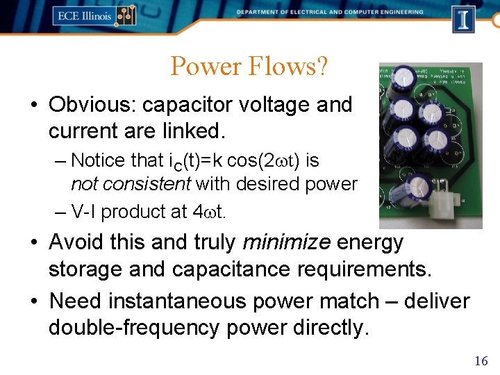 Power Flows? • Obvious: capacitor voltage and current are linked. – Notice that i.