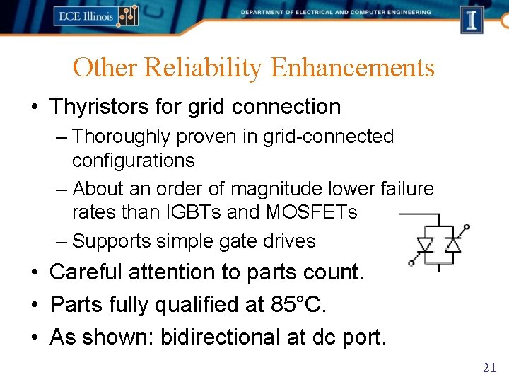 Other Reliability Enhancements • Thyristors for grid connection – Thoroughly proven in grid-connected configurations