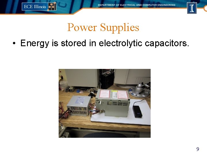 Power Supplies • Energy is stored in electrolytic capacitors. 9 