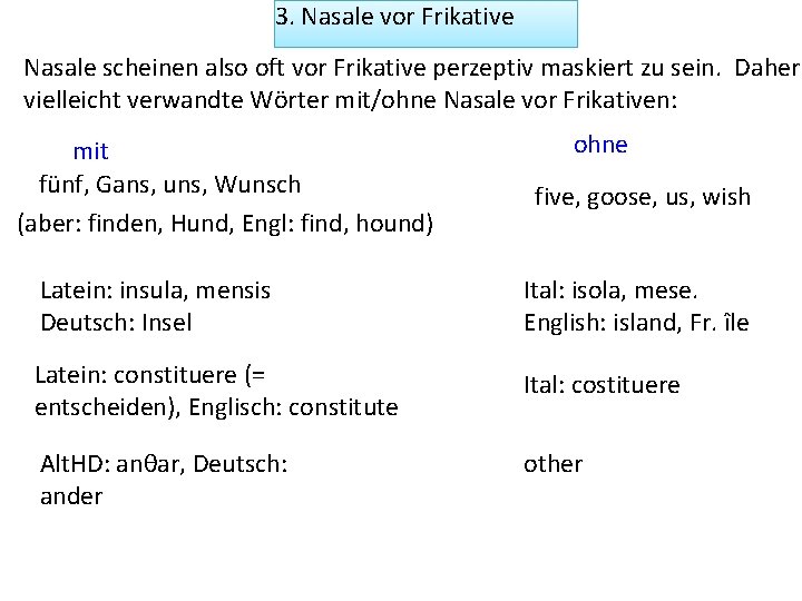 3. Nasale vor Frikative Nasale scheinen also oft vor Frikative perzeptiv maskiert zu sein.