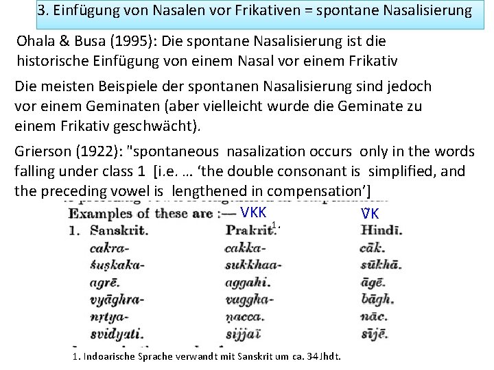 3. Einfügung von Nasalen vor Frikativen = spontane Nasalisierung Ohala & Busa (1995): Die