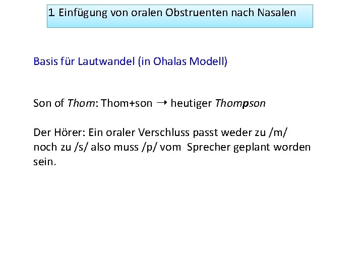 1. Einfügung von oralen Obstruenten nach Nasalen Basis für Lautwandel (in Ohalas Modell) Son