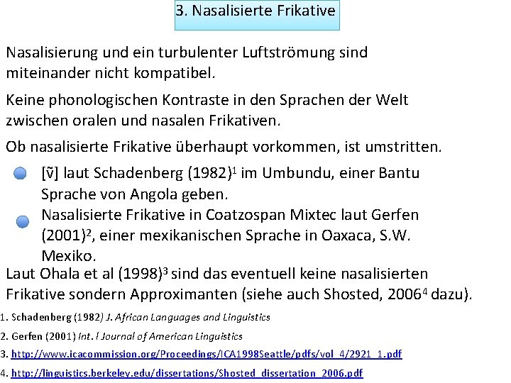 3. Nasalisierte Frikative Nasalisierung und ein turbulenter Luftströmung sind miteinander nicht kompatibel. Keine phonologischen