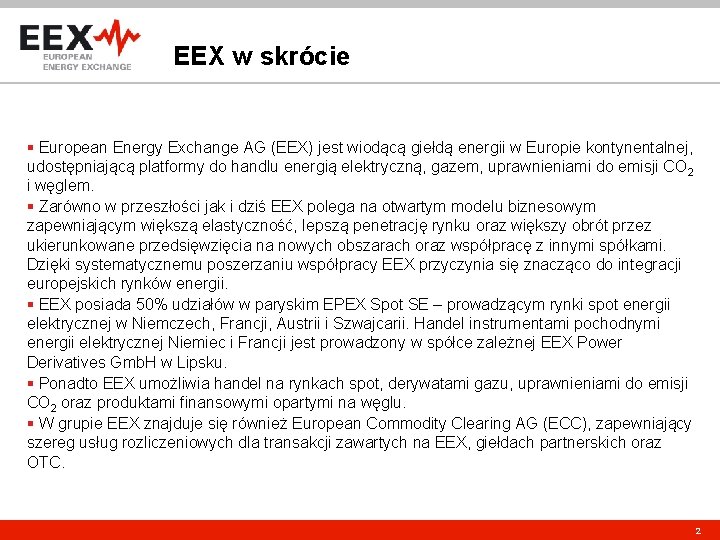 EEX w skrócie § European Energy Exchange AG (EEX) jest wiodącą giełdą energii w