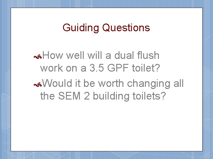 Guiding Questions How well will a dual flush work on a 3. 5 GPF