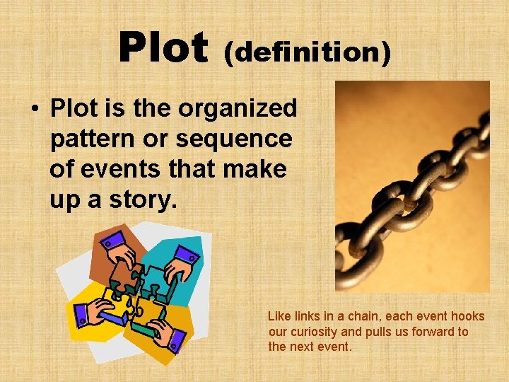 Plot (definition) • Plot is the organized pattern or sequence of events that make