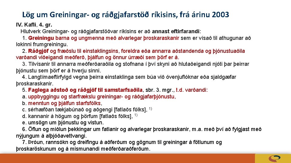 Lög um Greiningar- og ráðgjafarstöð ríkisins, frá árinu 2003 IV. Kafli, 4. gr. Hlutverk