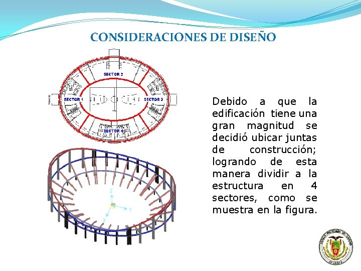 CONSIDERACIONES DE DISEÑO Debido a que la edificación tiene una gran magnitud se decidió