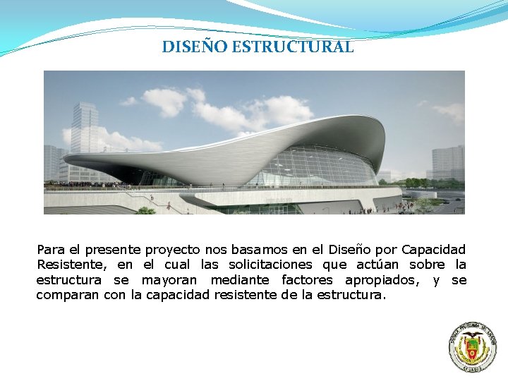 DISEÑO ESTRUCTURAL Para el presente proyecto nos basamos en el Diseño por Capacidad Resistente,