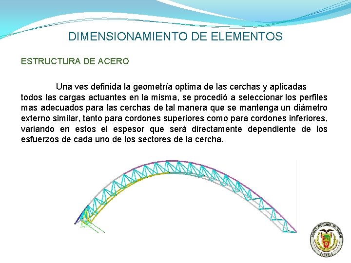 DIMENSIONAMIENTO DE ELEMENTOS ESTRUCTURA DE ACERO Una ves definida la geometría optima de las