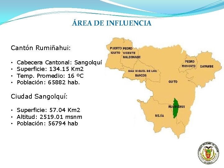 ÁREA DE INFLUENCIA Cantón Rumiñahui: • • Cabecera Cantonal: Sangolquí Superficie: 134. 15 Km