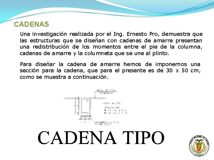 CADENAS Una investigación realizada por el Ing. Ernesto Pro, demuestra que las estructuras que