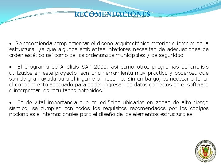 RECOMENDACIONES • Se recomienda complementar el diseño arquitectónico exterior e interior de la estructura,