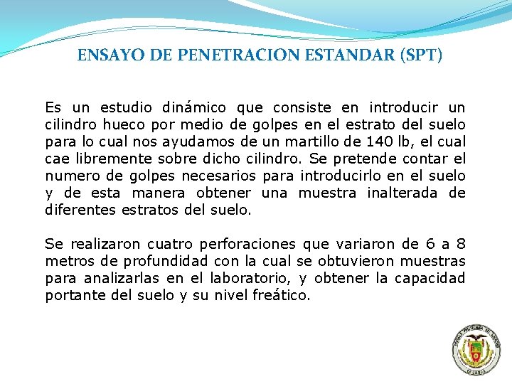 ENSAYO DE PENETRACION ESTANDAR (SPT) Es un estudio dinámico que consiste en introducir un