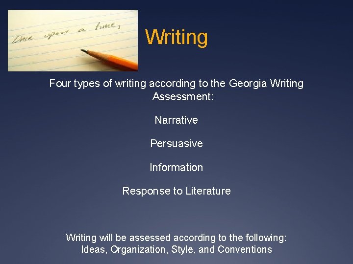 Writing Four types of writing according to the Georgia Writing Assessment: Narrative Persuasive Information