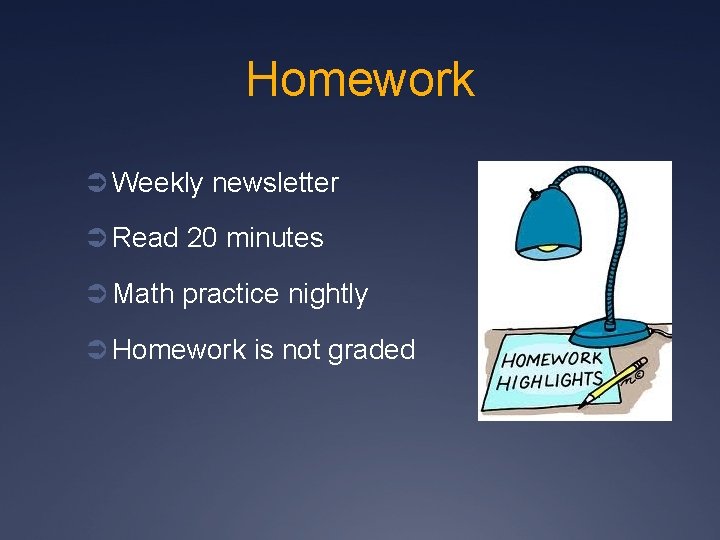 Homework Ü Weekly newsletter Ü Read 20 minutes Ü Math practice nightly Ü Homework
