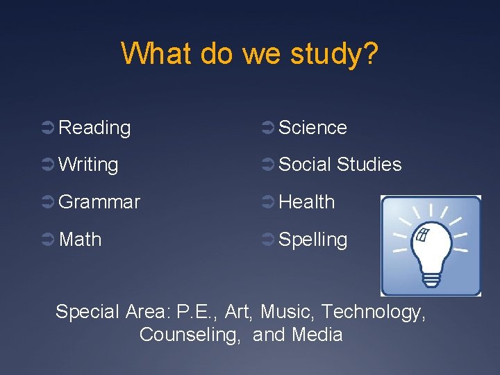 What do we study? Ü Reading Ü Science Ü Writing Ü Social Studies Ü