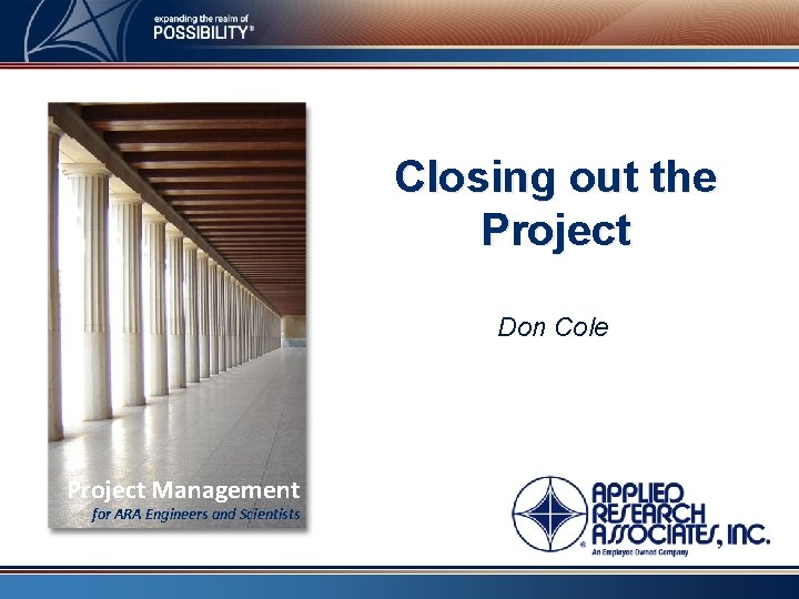 Closing out the Project Don Cole Project Management for ARA Engineers and Scientists 