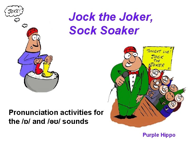 Jock the Joker, Sock Soaker Pronunciation activities for the /ɒ/ and /əʊ/ sounds Purple