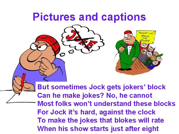 Pictures and captions But sometimes Jock gets jokers’ block Can he make jokes? No,