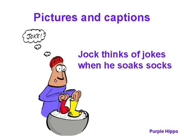 Pictures and captions Jock thinks of jokes when he soaks socks Purple Hippo 