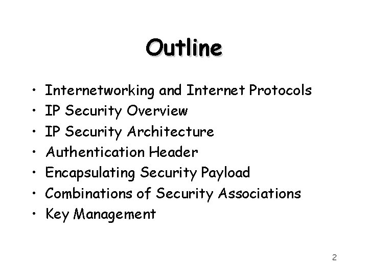 Outline • • Internetworking and Internet Protocols IP Security Overview IP Security Architecture Authentication