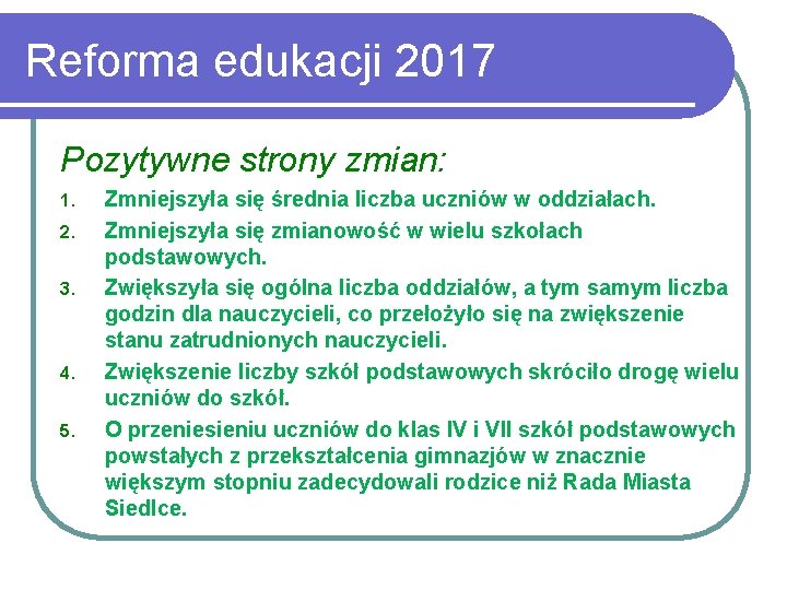 Reforma edukacji 2017 Pozytywne strony zmian: 1. 2. 3. 4. 5. Zmniejszyła się średnia