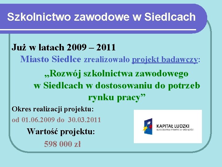 Szkolnictwo zawodowe w Siedlcach Już w latach 2009 – 2011 Miasto Siedlce zrealizowało projekt
