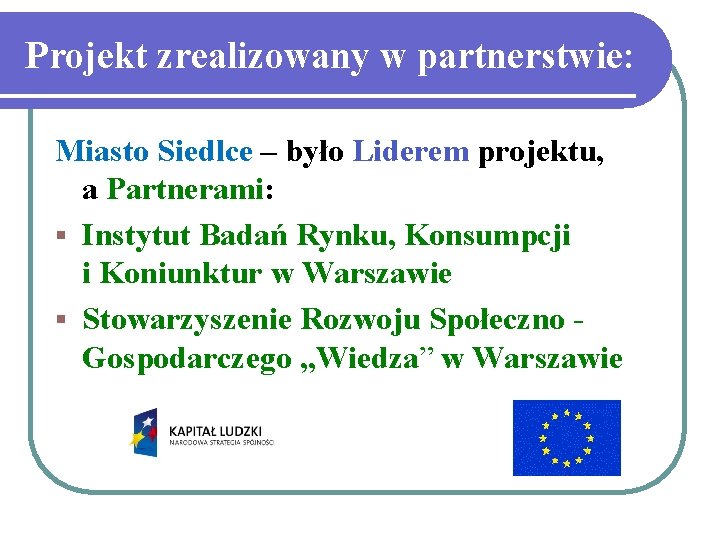 Projekt zrealizowany w partnerstwie: Miasto Siedlce – było Liderem projektu, a Partnerami: § Instytut