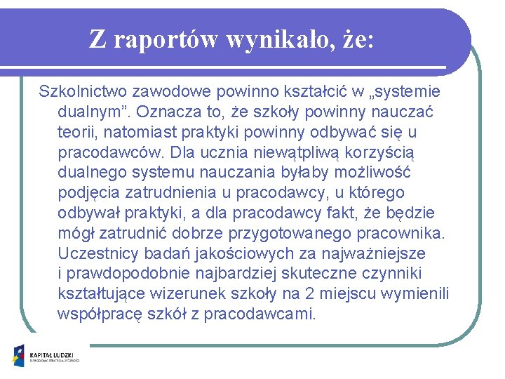 Z raportów wynikało, że: Szkolnictwo zawodowe powinno kształcić w „systemie dualnym”. Oznacza to, że
