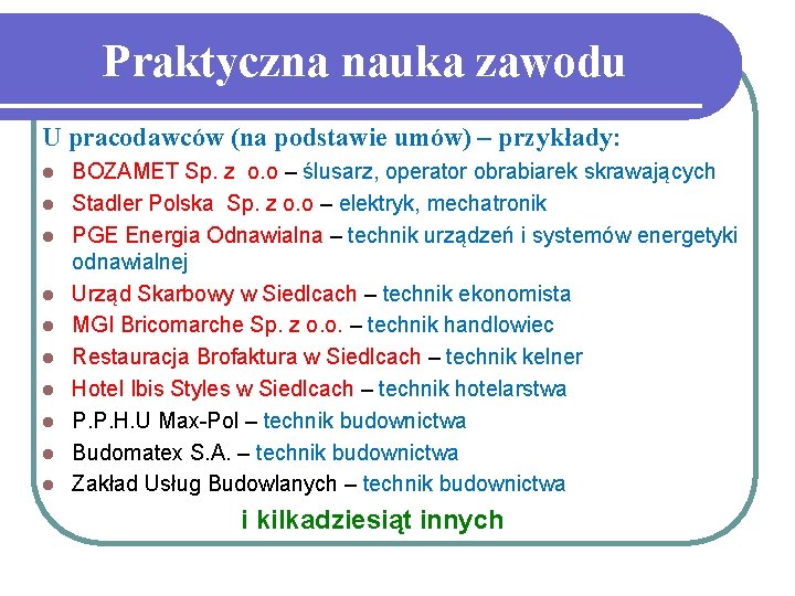 Praktyczna nauka zawodu U pracodawców (na podstawie umów) – przykłady: l l l l