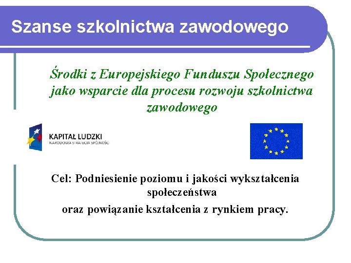 Szanse szkolnictwa zawodowego Środki z Europejskiego Funduszu Społecznego jako wsparcie dla procesu rozwoju szkolnictwa