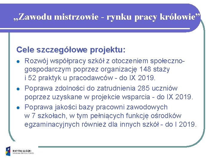 „Zawodu mistrzowie - rynku pracy królowie” Cele szczegółowe projektu: l l l Rozwój współpracy