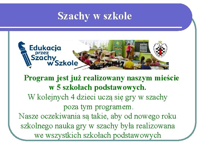 Szachy w szkole Program jest już realizowany naszym mieście w 5 szkołach podstawowych. W