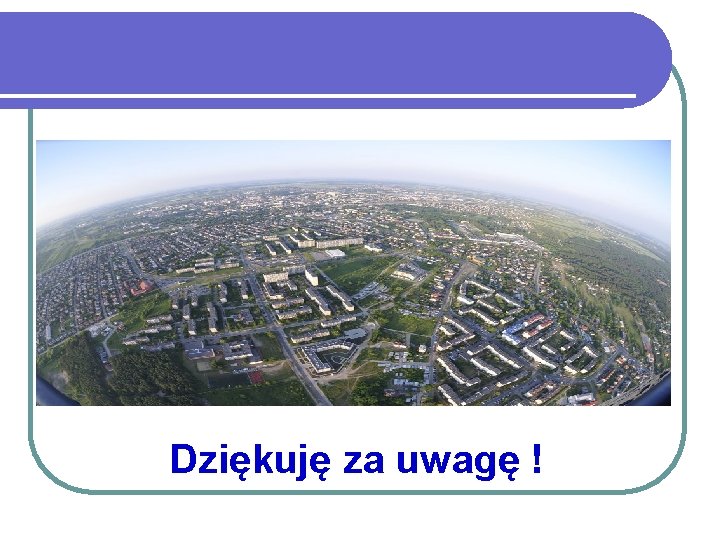 Dziękuję za uwagę ! 