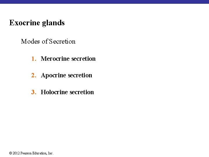 Exocrine glands Modes of Secretion 1. Merocrine secretion 2. Apocrine secretion 3. Holocrine secretion