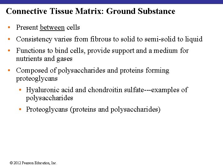 Connective Tissue Matrix: Ground Substance • Present between cells • Consistency varies from fibrous